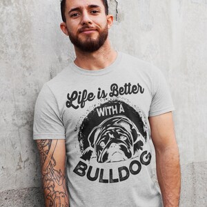 Bulldog Shirt, Life is Better With a Bulldog T Shirt, Funny Dog Shirt, Bulldog Lover Gift, Dog Owner Tee, Cute Bulldog T Shirt image 4