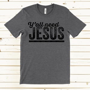 Yall Need Jesus Christian T Shirt, Y'all Need Jesus Funny Christian T Shirts, Christian Gifts, Funny Jesus Shirts, Religion T Shirts image 6
