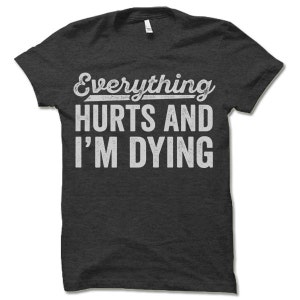 Everything Hurts and I'm Dying T-Shirt. Funny Workout Shirt. Fitness Apparel. image 3