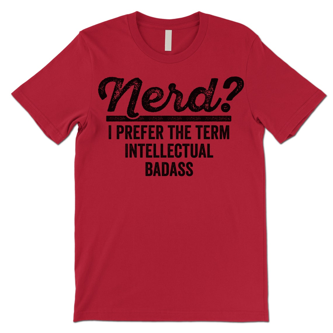 Nerd I Prefer The Term Intellectual Badass T Shirt Funny Nerd Etsy 