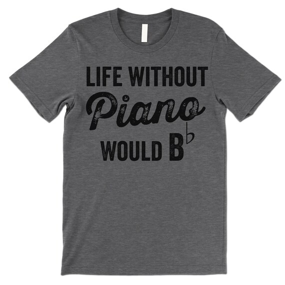 Life Without Piano Would B Minor T-Shirt Life Without Piano Would B Minor T-Shirt