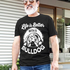 Bulldog Shirt, Life is Better With a Bulldog T Shirt, Funny Dog Shirt, Bulldog Lover Gift, Dog Owner Tee, Cute Bulldog T Shirt image 2