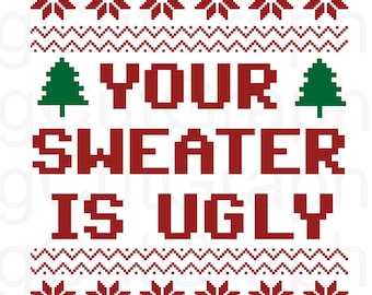 May include: A digital design file with a festive sweater pattern and the text "YOUR SWEATER IS UGLY". The design includes red and white snowflake and geometric patterns, with green Christmas trees. The file formats are SVG, DXF, PNG, EPS, and JPG.
