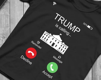 Trump is Calling T-Shirt - Funny Political Humor Tee
