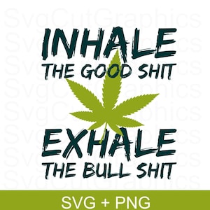 SVG-Dateien Inhale The Good Shit Exhale The BullShit, SVG-Dateien für Cricut, svg Cannabis, PNG DTF-Transfers