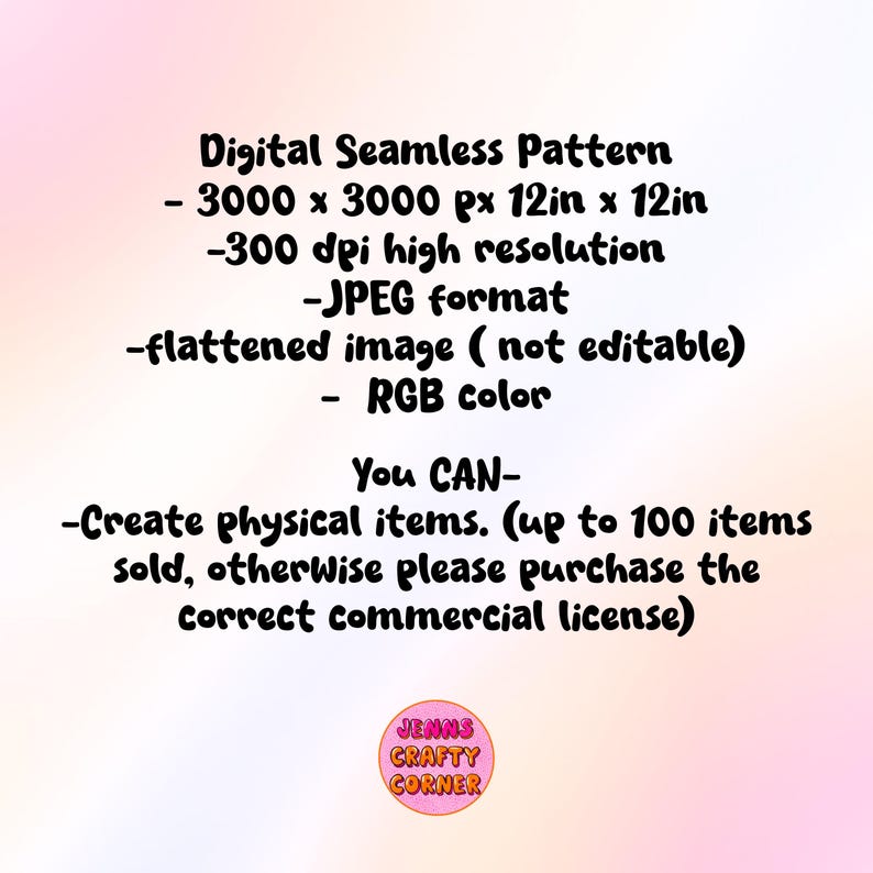 May include: Digital seamless pattern image with text: 3000 x 3000 px, 12in x 12in, 300 dpi, JPEG format, flattened image, RGB color. Text also states you can create physical items. A logo for Jenns Crafty Corner is at the bottom.