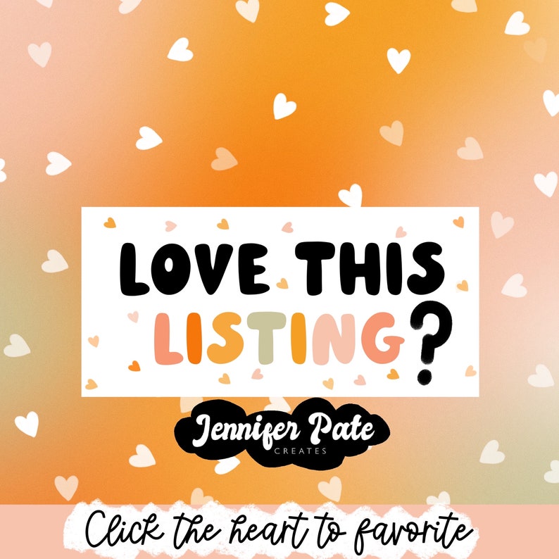 May include: A white rectangle with the text "LOVE THIS LISTING?" in black and colorful letters. Below the text is the name "Jennifer Pate CREATES" in cursive. The background is a gradient of orange and yellow with white hearts scattered throughout.