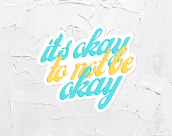 It Is Okay to Not Be Okay Vinyl Sticker | Motivational Quote Sticker | Waterproof Inspirational Quote Decal |