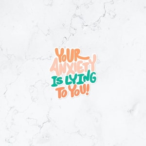 Your Anxiety is Lying to You Sticker | Encouragement Laptop Decal | Waterproof Inspirational Quote