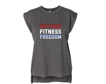 Tattoos. Fitness. Freedom: Women's Muscle Tee, Workout shirt, rolled cuff tee