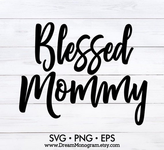 Blessed Mommy Svg Mom Life Svg Blessed Svg Mama Svg Mommy Etsy