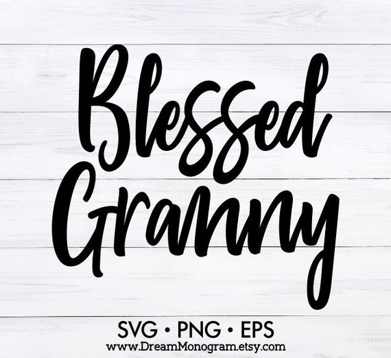 Download Blessed Granny Svg Nana Life Gigi Mimi Best Nana Ever Etsy