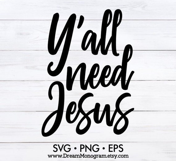 Yall Need Jesus Svg Faith I Love Jesus Christian Etsy