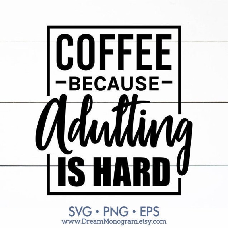 Download Coffee Because Adulting Is Hard Svg Funny Coffee Quote | Etsy