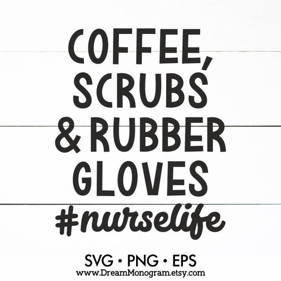 Download Coffee Scrubs And Rubber Gloves Svg Nurse Life Doctor Etsy