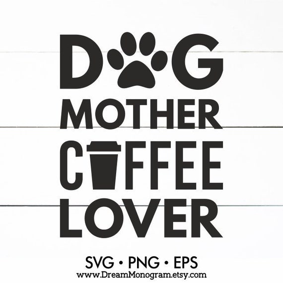 Free Free 55 Dog Mother Coffee Lover Svg SVG PNG EPS DXF File