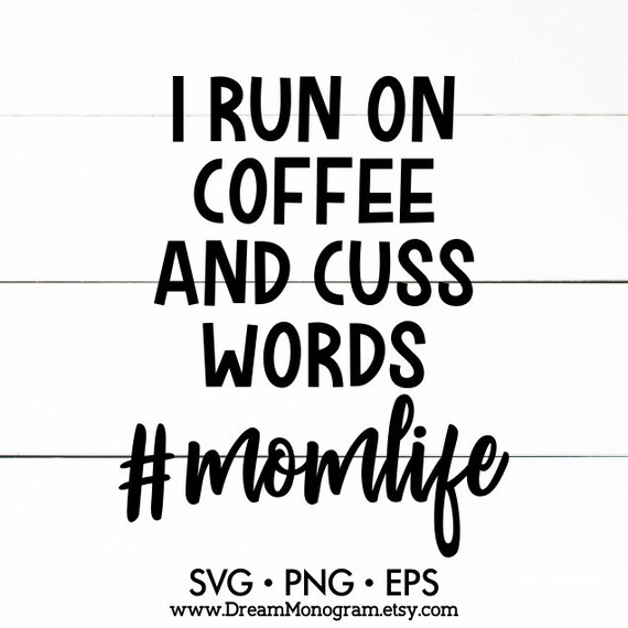 Download Mom Quote Svg I Run On Caffeine Chaos And Cuss Words Funny Mom Svg Mom Cut File Mom Life Svg Sarcastic Svg Coffe Svg Mom Shirt Svg Clip Art Art Collectibles