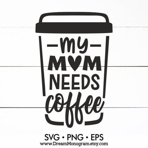 Download My Mom Needs Coffee Svg Latte Mommy Momlife Babylife Kids Etsy
