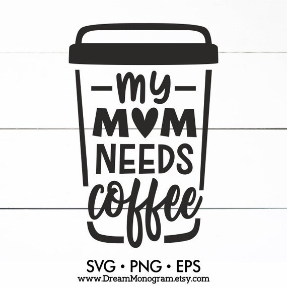My Mom Needs Coffee Svg Latte Mommy Momlife Babylife Kids Etsy