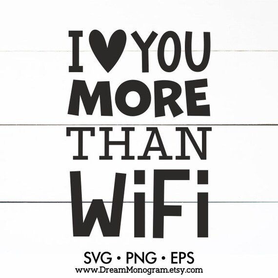 I Love You More Than Wifi Svg Funny Quote All You Need Is Etsy I Love You More Than Wifi Svg Funny Quote All You Need Is Etsy