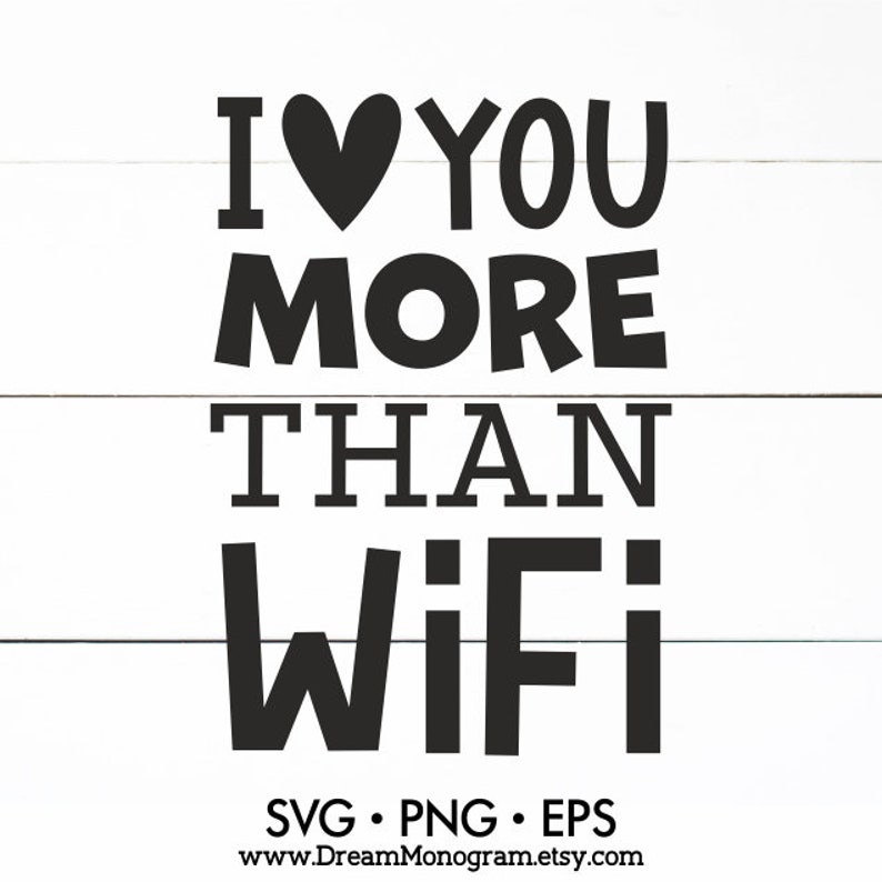 I love you more than wifi Svg Funny quote All you need is Etsy