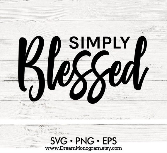 Simply Blessed Svg Blessed Svg Christian Svg Quotes Svg Etsy