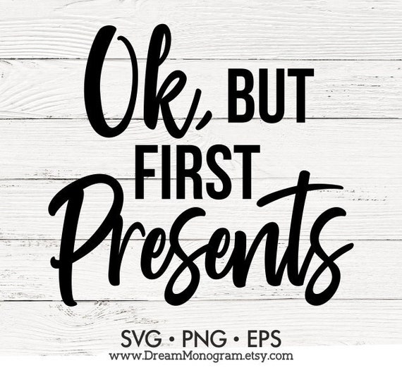 Download Free Ok But First Presents Svg Christmas Svg Gift Svg Merry Etsy SVG DXF Cut File