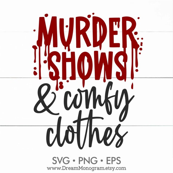 Murder Shows & Comfy Clothes SVG Funny Quote SVG Crime | Etsy