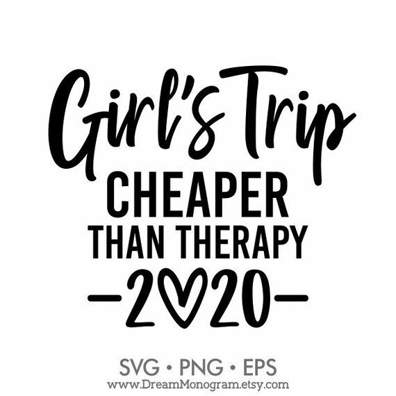 Girls Trip Cheaper Than Therapy 2020 Svg Girls Weekend Girls Etsy
