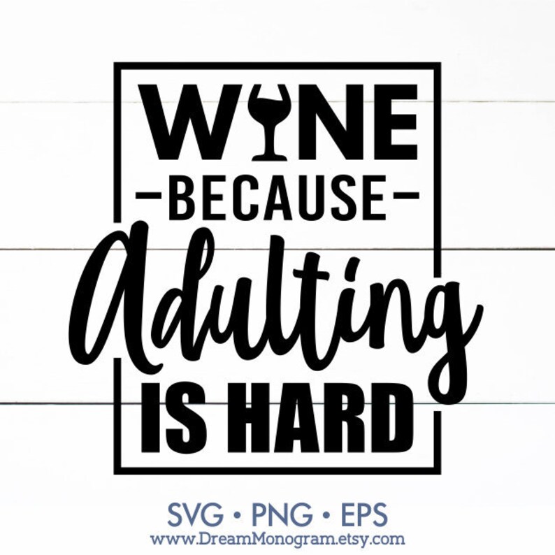 Wine Because Adulting Is Hard Svg Wine Lover Funny Saying | Etsy