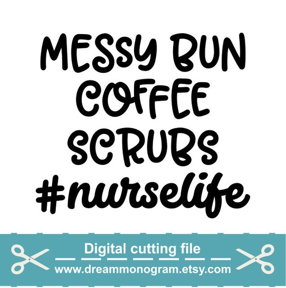 Download Nurse Life Svg Nurse Svg Messy Bun Svg Nursing Svg Scrubs Svg Coffee Svg Cutting Files