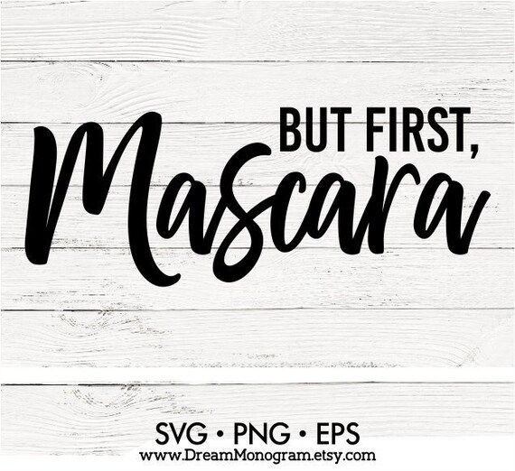 But First Mascara Svg Makeup Svg Mascara Svg Lipstick Svg Etsy