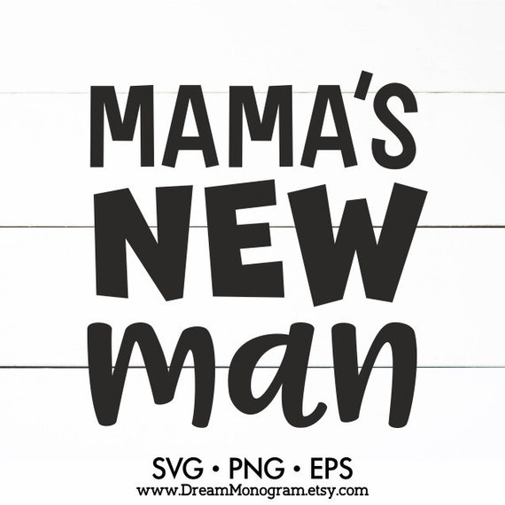 Download Mama S New Man Svg Baby Life Toddler Life Newborn New Etsy