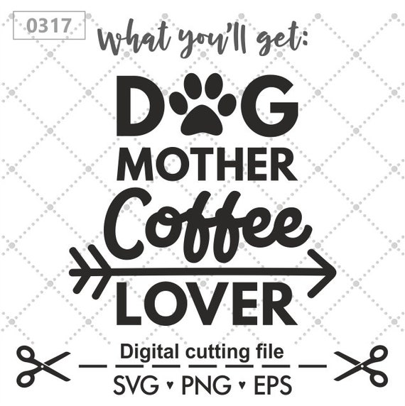 Download Dog Mother Coffee Lover Svg Dog Mom Svg Coffee Svg Dog Svg Etsy
