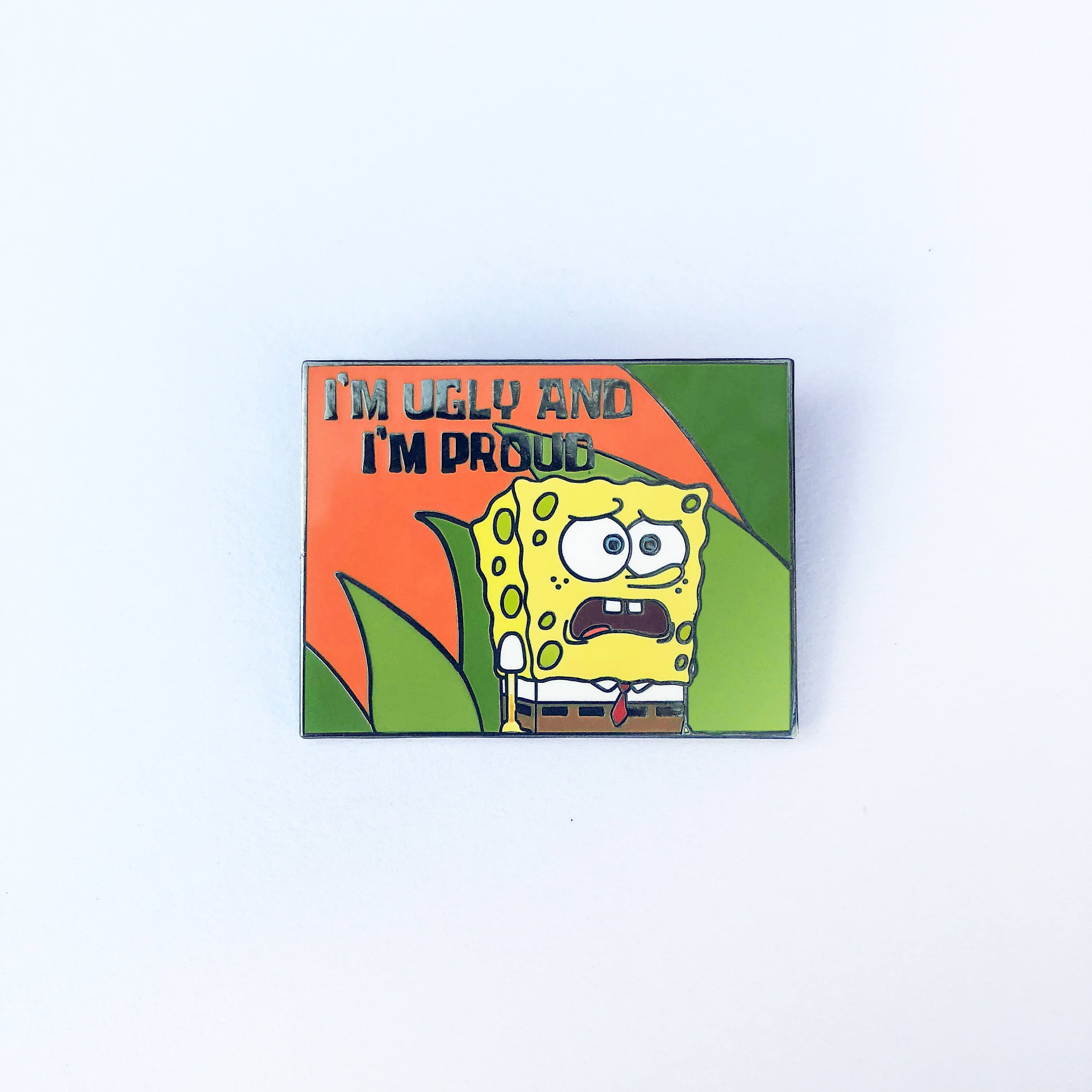 Ugly and Proud pin - Spongebob pin hard enamel