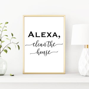 Alexa Clean the House Quote - Instant Download Printable Art - Cursive Typography - Minimalist Black and White Wall Decor - Funny Sign JPEG