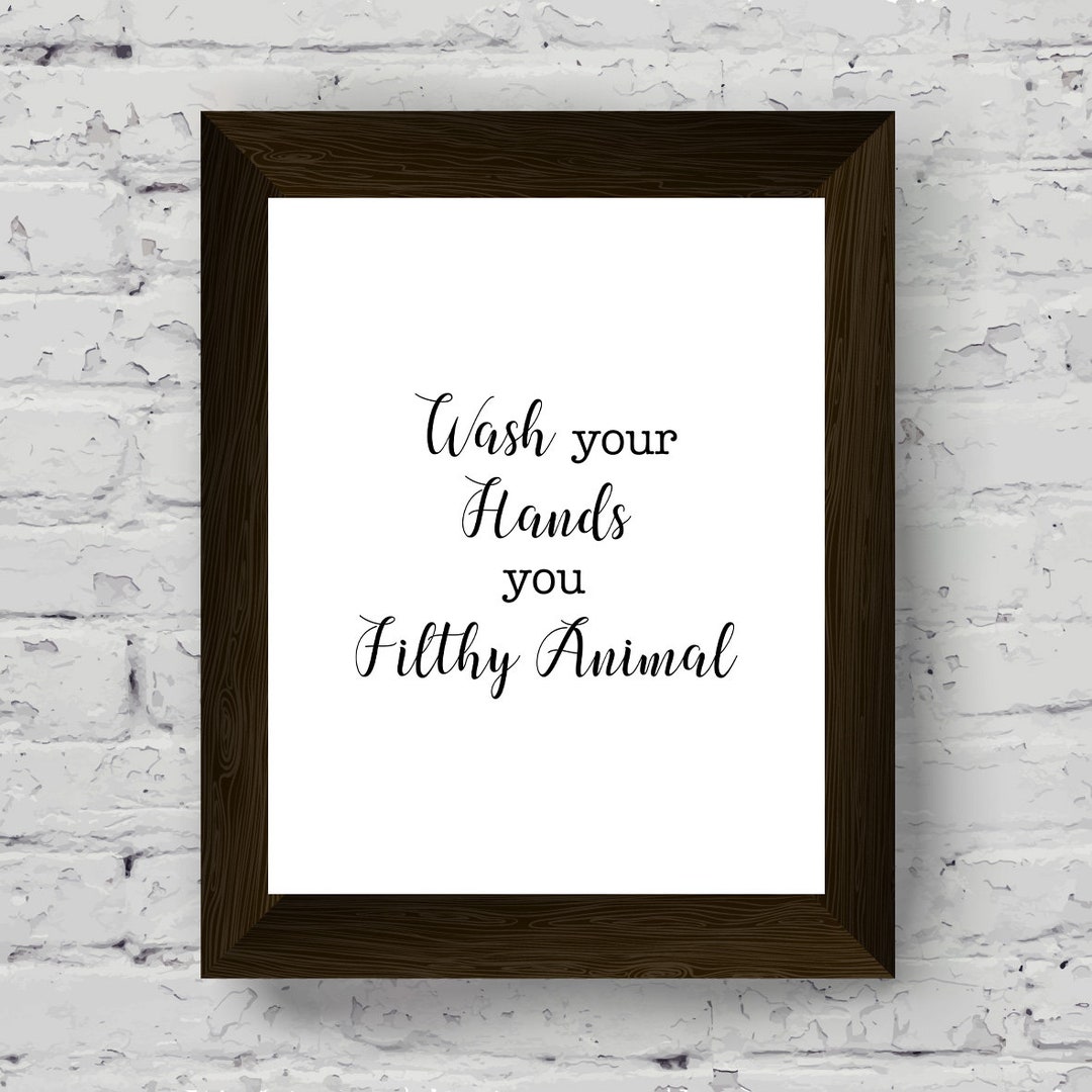 Wash Your Hands You Filthy Animal Instant Download Funny Quote