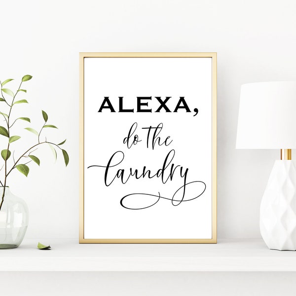 Alexa Do the Laundry Quote - Instant Download Printable Art - Cursive Typography - Minimalist Black and White Wall Decor - Funny Sign JPEG