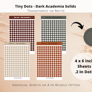 May include: Four sheets of tiny dot stickers in brown, beige, orange, and gray. Each sheet is 4 x 6 inches and features .2 inch dots. The text "Tiny Dots - Dark Academia Solids" is at the top of the image. The text "TRANSPARENT OR MATTE" is below the title. The text "INDIVIDUAL SHEETS OR 4 PK BUNDLE OPTION" is at the bottom of the image.