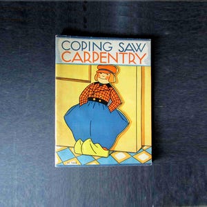 May include: A vintage book cover with the title "Coping Saw Carpentry". The cover features a cartoon illustration of a person wearing a red hat, plaid shirt, and blue skirt, standing in a doorway.