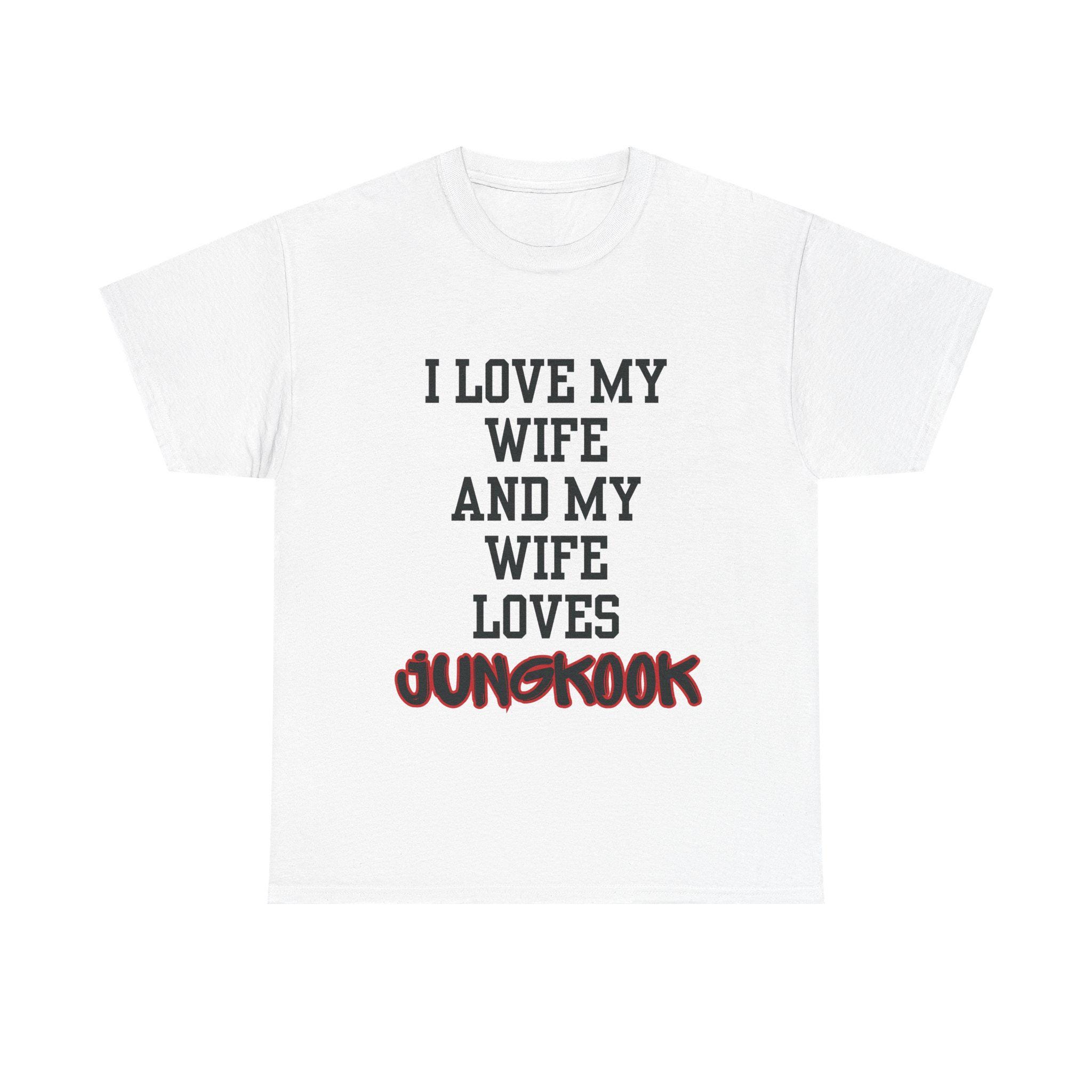 I Love My Wife | Wife Loves Jungkook Fan Tee - Etsy