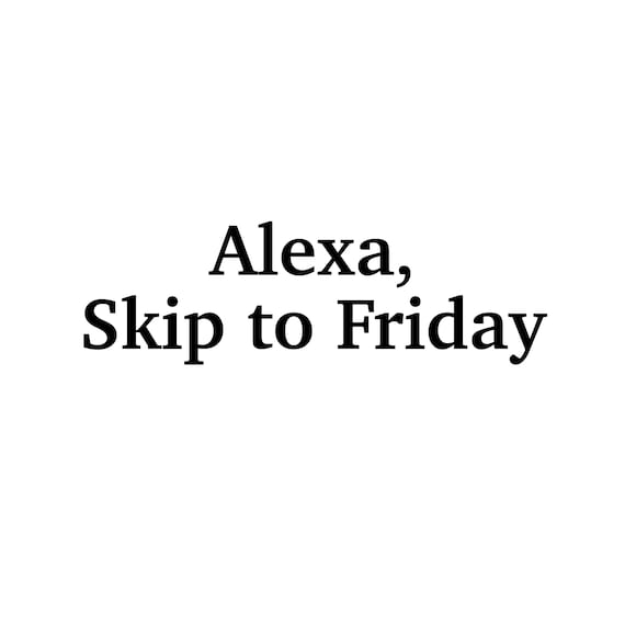 Alexa Decal Alexa Skip to Friday Decal Window Decal Vehicle | Etsy