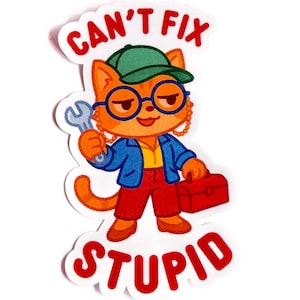 Puede incluir: Una pegatina con un gato naranja de dibujos animados con gafas, una gorra verde, una chaqueta azul y pantalones rojos. El gato sostiene una llave inglesa y una caja de herramientas roja. El texto "CAN'T FIX STUPID" está arriba y abajo del gato.