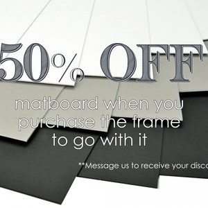 Puede incluir: Una pila de cartulinas de diferentes colores con el texto "50% OFF matboard when you purchase the frame to go with it" y "Message us to receive your discount" en la parte superior de la pila.