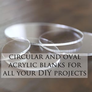 May include: Clear acrylic blanks in circular and oval shapes. The image shows several clear acrylic discs and ovals, perfect for DIY projects. Text on the image reads: "CIRCULAR AND OVAL ACRYLIC BLANKS FOR ALL YOUR DIY PROJECTS."