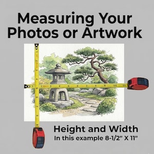May include: Image showing how to measure artwork. A yellow tape measure is used to measure the height and width of a watercolor painting of a Japanese garden. The painting is 8-1/2" x 11". Text reads "Measuring Your Photos or Artwork" and "Height and Width".
