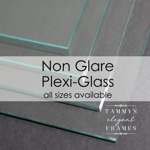 May include: Stack of clear non-glare plexiglass sheets.  Non Glare Plexi-Glass all sizes available. Tammy's Elegant Frames.