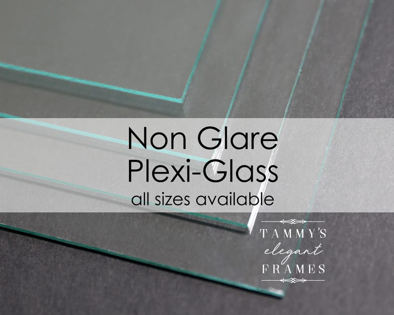 May include: Close-up of several sheets of clear, non-glare plexiglass. The edges of the glass have a slight green tint. Text on the image reads "Non Glare Plexi-Glass" and "all sizes available". The logo for "Tammy's Elegant Frames" is also visible.