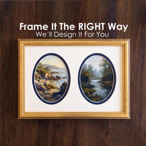 May include: A framed artwork featuring two oval-shaped landscape paintings. The paintings depict coastal and river scenes, framed in gold with white matting and navy blue accents. The text "Frame It The RIGHT Way We'll Design It For You" is at the top.