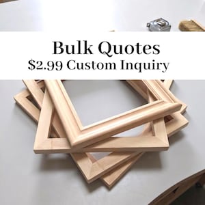 May include: A stack of unfinished wooden picture frames with a light brown color. The frames are rectangular with a beveled edge. Text on the image reads "Bulk Quotes Custom Inquiry".